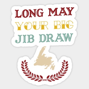 Long May Your Big Jib Draw || Newfoundland and Labrador || Gifts || Souvenirs || Clothing Sticker